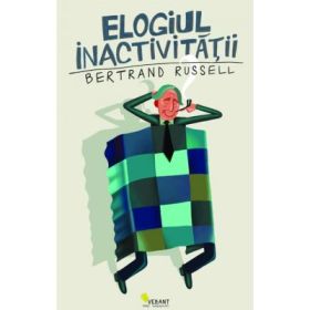 Elogiul inactivitatii - Bertrand Russell