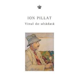 Vinul de-altadata. Colectia in vino veritas - Ion Pillat