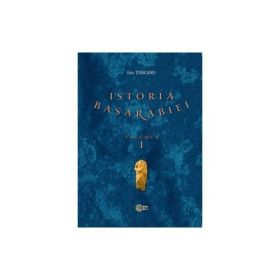 Istoria Basarabiei. Volumul 1. Preludii. Din paleolitic pana la sfarsitul Antichitatii - Ion Turcanu