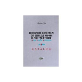 Manuscrise romanesti din secolele 13-19 in colectii straine﻿ - Valentina Pelin