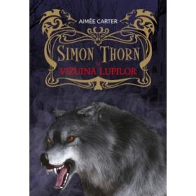 Simon Thorn si vizuina lupilor - Aimee Carter
