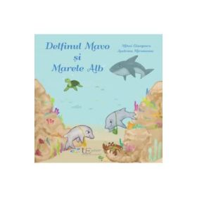 Delfinul Mavo si Marele Alb - Mihai Giurgescu, Andreea Mironeanu