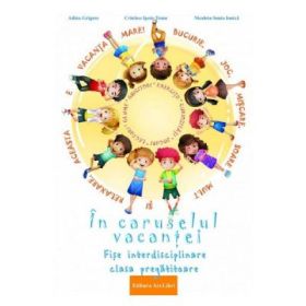 In caruselul vacantei. Fise interdisciplinare clasa pregatitoare. Editia a 2-a, revizuita - Adina Grigore