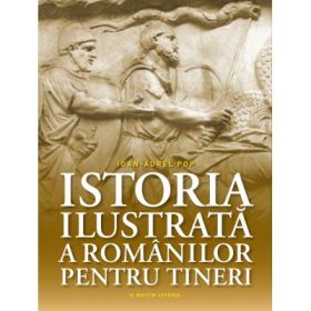 Istoria ilustrata a romanilor pentru tineri - Ioan-Aurel Pop