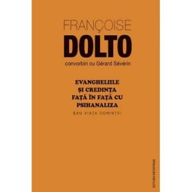 Evangheliile si credinta fata in fata cu psihanaliza sau viata dorintei - Francoise Dolto
