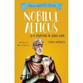 Nobilul Aeticus si o calatorie in jurul lumii - Simona Antonescu, Alexia Udriste