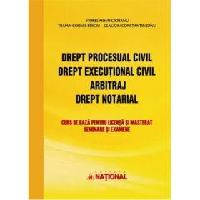 Drept procesual civil. Drept executional civil. Arbitraj. Drept notarial. Curs de baza pentru licenta si masterat, seminare si examene
