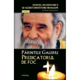 Parintele Galeriu – Predicatorul de foc - Silvan Theodorescu