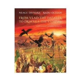 From Vlad the Impaler to Dracula the Vampire - Neagu Djuvara