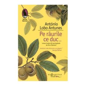 Pe raurile ce duc... - Antonio Lobo Antunes