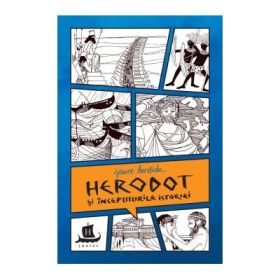 Herodot si inceputurile istoriei. Cu desenele autoarei - Jeanne Bendick