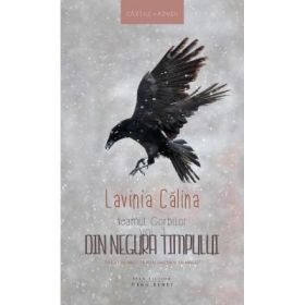 Neamul Corbilor volumul 3: Din negura timpului - Lavinia Calina