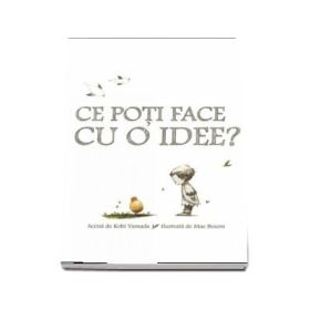 Ce poti face cu o idee? Cartonat - Kobi Yamada