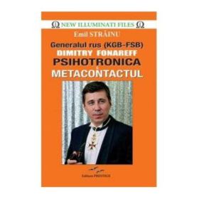 Generalul rus Dimitry Fonareff. Psihotronica si Metacontactul - Emil Strainu