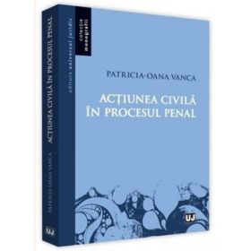 Actiunea civila in procesul penal - Patricia-Oana Vanca