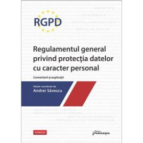 RGPD – Regulamentul general privind protectia datelor cu caracter personal. Comentarii si explicatii