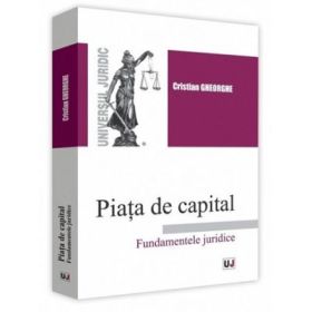 Piata de capital. Fundamentele juridice - Cristian Gheorghe