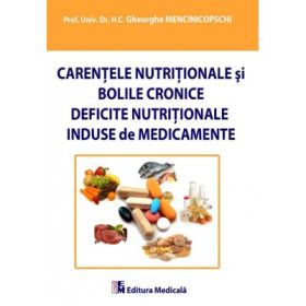 Carentele nutritionale si bolile cronice. Deficite nutritionale induse de medicamente - Gheorghe Mencinicopschi