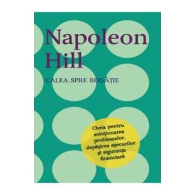 Calea spre bogatie - Napoleon Hill