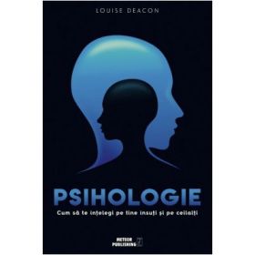 Psihologie. Cum sa te intelegi pe tine insuti si pe ceilalti - Louise Deacon