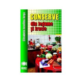 Conserve din legume si fructe - Elisabeta Iosefina Iorga