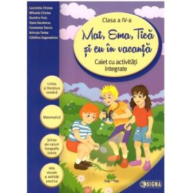 Mat, Ema, Tica si eu in vacanta. Caiet cu activitati integrate pentru clasa a 4- a (Caiet de vacanta) - Laurentiu Cirstea