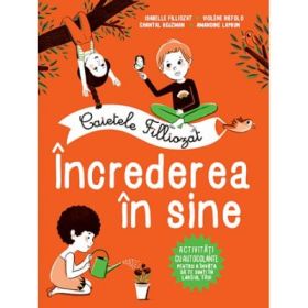 Caietele Filliozat. Increderea in sine. 100 de activitati cu autocolante pentru a invata sa te simti in largul tau - Isabelle Filliozat, Violene Riefolo, Chantal Rojzman, Amandine Laprun