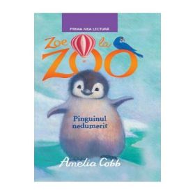 Zoe la Zoo. Pinguinul nedumerit. Prima mea lectura - Amelia Cobb