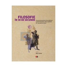 Filosofie in 30 de secunde. Cele mai provocatoare si mai captivante 50 de idei filosofice - Barry Loewer