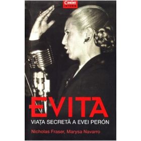 Evita. Viata secreta a Evei Peron - Nicholas Fraser, Marysa Navarro