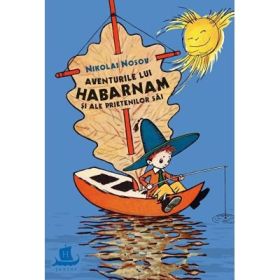 Aventurile lui Habarnam si ale prietenilor sai. Editie cartonata - Nikolai Nosov