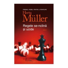 Regele se-nclina si ucide - Herta Muller