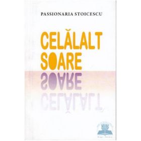 Celalalt soare - Passionaria Stoicescu