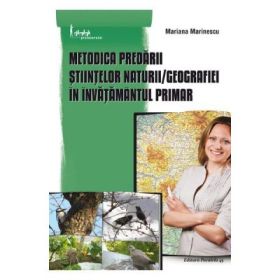 Metodica predarii Stiintelor naturii, Geografiei in invatamantul primar - Mariana Marinescu