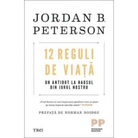 12 reguli de viata. Un antidot la haosul din jurul nostru - Jordan B. Peterson