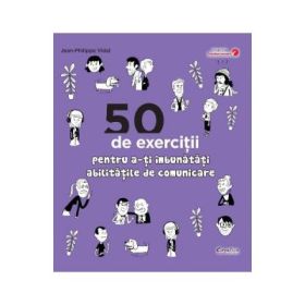 50 de exercitii pentru a-ti imbunatati abilitatile de comunicare - Jean-Philippe Vidal