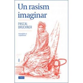 Un rasism imaginar - Pascal Bruckner. Traducere de Doru Mares