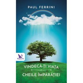 Vindeca-ti viata. Cheile Imparatiei - Paul Ferrini