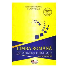 Limba romana, ortografie si punctuatie. Teorie si exercitii - Petru Bucurenciu, Olivia Trifan