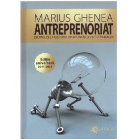 Antreprenoriat. Drumul de la idei catre oportunitati si succes in afaceri. Editie aniversara adaugita si ilustrata