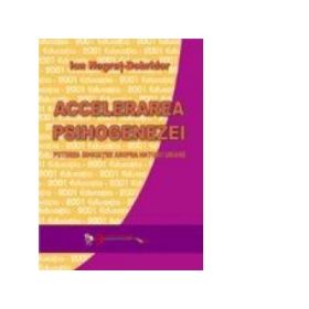 Accelerarea psihogenezei - Puterea educatiei asupra naturii umane - prof. univ. dr. Ion Negret-Dobridor