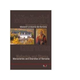 Manastiri si biserici din Romania: Muntenia si Oltenia (Fr - Ge) - Ieromonah Iustin Marchis