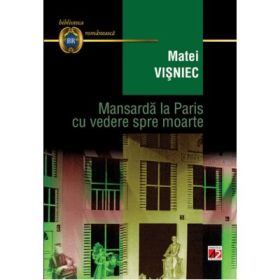 Mansarda la Paris cu vedere spre moarte (Matei Visniec)