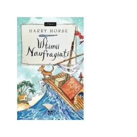Ultimii naufragiati - Harry Horse