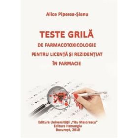 Teste grila de farmacotoxicologie pentru licenta si rezidentiat in farmacie - Alice Piperea-Sianu