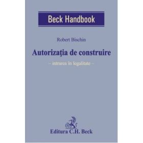 Autorizatia de construire. Intrarea in legalitate - Robert Bischin