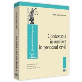 Contestatia in anulare in procesul civil. Practica judiciara, Comentarii, Jurisprudenta CEDO - Radu-Mihai Necula