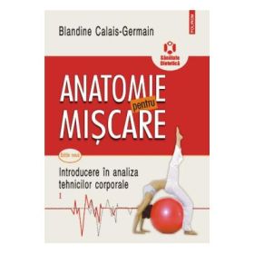 Anatomie pentru miscare, volumul 1 Introducere in analiza tehnicilor corporale. Editia a 2-a - Blandine Calais