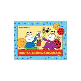 Bobita si Buburuza deseneaza - Erika Bartos