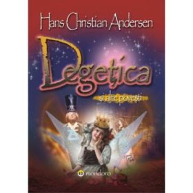 Degetica si alte povesti - Hans Christian Andersen